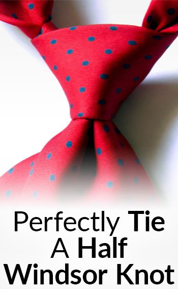 Half Windsor Knot, Windsor Tie Knot, Tie Knots Men, Necktie Knots, Groomsmen Vest, Half Windsor, Tie A Necktie, Real Men Real Style, Windsor Knot