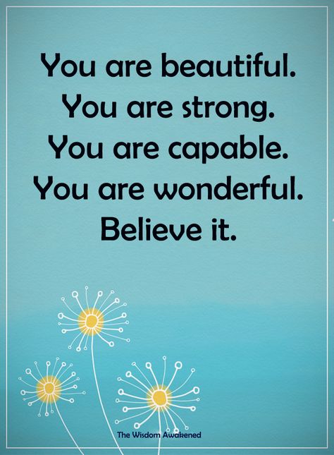 You are beautiful. You are strong. You are capable. You are wonderful. Believe it. You Are An Amazing Person, You Are Perfect Just The Way You Are, You Are The Best, I Believe In You, I Believe In You Quotes, You Are Amazing Quotes, Beauty Tips Quotes, Beautiful Friend Quotes, Very Much Alive