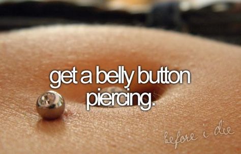 done :) Perfect Bucket List, Completed Bucket List, Bellybutton Piercings, Never Stop Dreaming, Belly Piercing, One Day I Will, Belly Button Piercing, Maybe One Day, Summer Bucket Lists