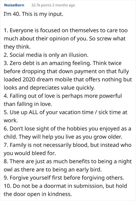 30 Valuable Life Lessons From People Over 40 Who Feel Happy About Their Lives | Bored Panda Lessons Learned From Therapy, Valuable Life Lessons, Best Advice For Life, Words To Live By Quotes Life Lessons, Best Advice Quotes Life Lessons, Best Life Advice Quotes, Life Advice Wisdom, Funny Life Advice, Bored With Life