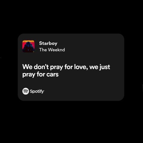 Song Lyric Captions The Weeknd, Starboy Captions, The Weeknd Best Lyrics, We Don't Pray For Love We Pray For Cars, Starboy The Weeknd Lyrics, The Weekend Song Lyrics, The Weeknd Song Lyrics, Starboy Lyrics, Rap Song Quotes