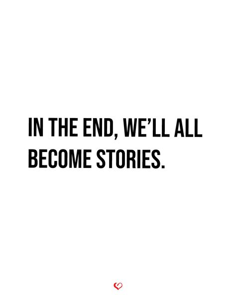 Class Ending Quotes, In The End We'll All Become Stories, In The End We All Become Stories, Ending Relationship Quotes, Overcoming Quotes, Ending Quotes, Mens Nails, India Wedding, Soulmate Quotes