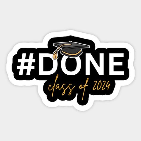 Class of 2024,Graduate - Done Class Of 2024 - Sticker | TeePublic Graduation Stickers 2024, Graduation Vibes, 2024 Graduate, Graduation Stickers, Dream Vision Board, Graduation Funny, Class Of 2024, Funny Stickers, Vision Board