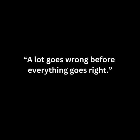 “A lot goes wrong before  everything goes right.” You Chose Wrong Quotes, Right And Wrong Quotes, It Gets Better Quotes, Life Goes On Quotes, Wrong Is Wrong, Everything Goes Wrong, Wrong Quote, Inspirational Quotes Background, Birthday Quotes Funny For Him