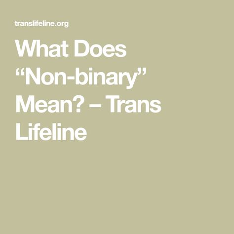 What Does “Non-binary” Mean? – Trans Lifeline Non Binary Meaning, Trans Community, Non Binary People, Gender Binary, Umbrella Term, Non Binary, Gender Identity, Meant To Be, How To Become