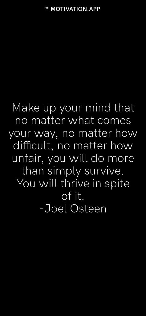 Motivation App, Joel Osteen, Make Up Your Mind, Inspiration Quotes, Life Inspiration, No Matter How, No Matter What, Do More, Life Coach