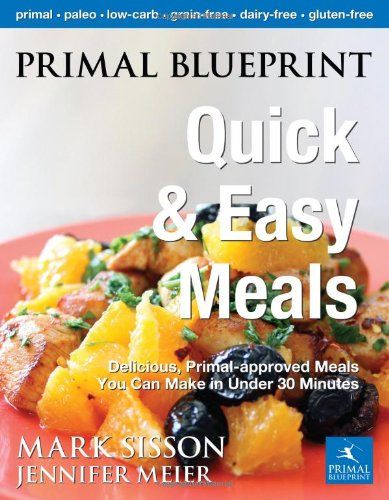 Primal Blueprint Meal Plan, Mark Sisson, Primal Blueprint, Primal Diet, Quick And Easy Meals, Caveman Diet, Paleo Cookbook, Paleo Meal Plan, Primal Paleo