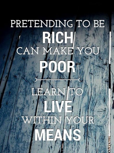 "Pretending to be rich can make you poor. Learn to live within your means." Pretending Quotes, Live Within Your Means, Debt Quote, Motivational Lifestyle, Rich Quotes, Living Within Your Means, Financial Quotes, Earn Extra Money Online, How To Be Rich