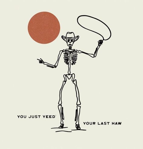 Cowboy Skeleton Illustration Art & Tattoo Idea - You Just Yeed Your Last Haw - YeeHaw Design in 2022 | Art inspiration, Western art, Sketch book Illustration Art Tattoo, Cowboy Skeleton, Fridge Art, Skeleton Illustration, Posca Art, Cowgirl Aesthetic, Western Aesthetic, Mellow Yellow, Tattoo Idea