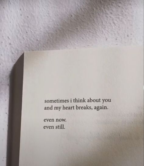 Sometimes i think about you and my hearts breaks, again.  Even now.  Even still. I Hope You Think About Me, I Still Think Of You Quotes, Be Still My Heart Quote, Words Of Heart Break, Heart Breaking Lines, Sometimes I Think About You, Still Think About You Quotes, Love Heart Break Quotes Feelings, Can A Heart Still Break Once It's Stopped Beating