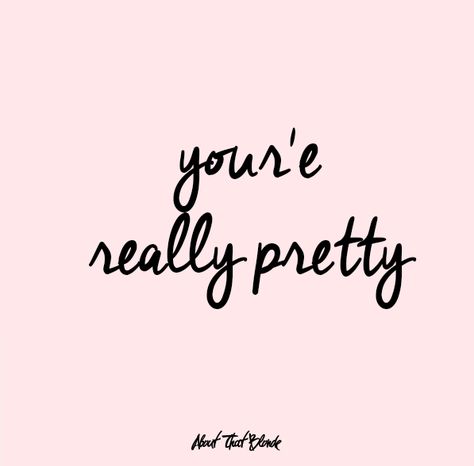 your'e really pretty. #AboutThatBlonde #AtB #words #quote Looking Pretty Quotes, Your Gorgeous Quotes, You're So Pretty Quotes, She's So Pretty Quotes, Im So Pretty Quotes, You Are Pretty Quotes, You Are Pretty, So Pretty Quotes, Your Really Pretty