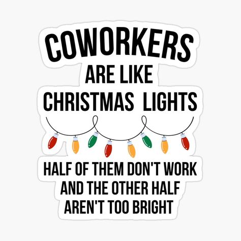 Funny Coworker Sayings, Coworkers Are Like Christmas Lights, Funny Coworker Quotes Humor, Coworkers Quotes, Christmas Lights Quotes, Christmas Qoutes, Coworker Quotes, Door Decorations Classroom Christmas, Coworker Humor