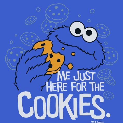 Cookie Monster | Me Just Here for the Cookies T-Shirt Cookie Monster Tumbler Ideas, Cookie Monster Welcome Sign, Cookie Monster Sayings, Cookie Monster Illustration, Cookie Monster Pictures, Cookie Monster Drawing, Cookie Monster Quotes, Cookie Monster Images, Cookie Monster T Shirt