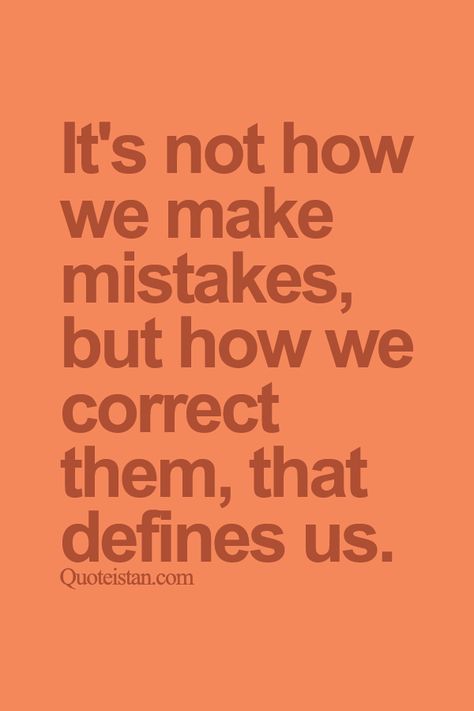 It's not how we make #mistakes but how we correct them that defines us. http://www.quoteistan.com/2015/10/its-not-how-we-make-mistakes-but-how-we.html Come Correct Or Not At All Quotes, Responsibility Lessons, Mistake Quotes, Make Mistakes, Inspirational Thoughts, People Quotes, Whiteboard, Good Advice, Thoughts Quotes