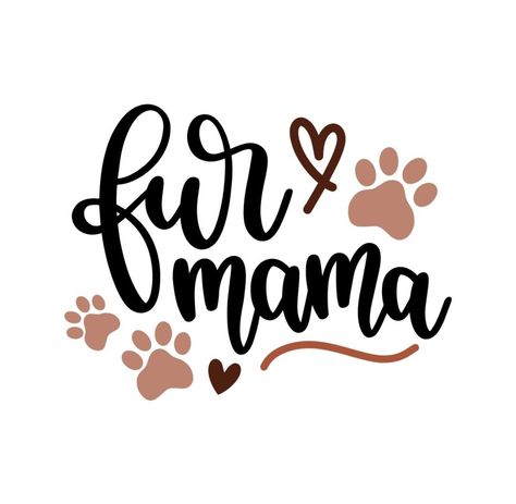 Fur Mama Fur Mom, Fur Mama, Dog Signs, Cricut Creations, Paw Prints, Vinyl Projects, Jungle Animals, Silhouette Projects, Dog Quotes