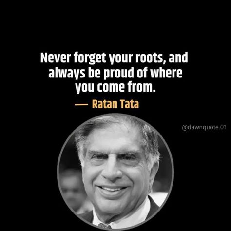 Never forget your roots, and always be proud of where you come from. #ratantata #tata #leadership Ratan Tata Quotes On Success, Words Of Ratan Tata, Never Forget Your Roots Quotes, Ratantata Quotes, Roots Quotes, Hobby Quotes, Ratan Tata Quotes, Sticky Notes Quotes, Besties Pictures