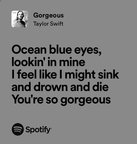 Gorgeous By Taylor Swift Lyrics, Ocean Blue Eyes Taylor Swift, Gorgeous Taylor Swift Lyrics, Taylor Swift Gorgeous, Gorgeous Lyrics, Gorgeous Taylor Swift, Singer Dr, Taylor Swift Song Lyrics, Tragic Love Stories