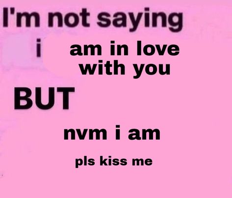 Cute Kiss Quotes, If You See Green You Are In Love With Me, Cute Things To Give Your Girlfriend, I Love My Situationship, I’m Not Saying I Love You But, Not Saying Im In Love With You But, I Luv You, I Think I Am In Love, Im Not Saying Im In Love With You