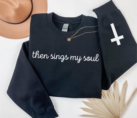 Then Sings My Soul Shirt, Then Sings My Soul, Gospel Sweatshirt, Christian Sweat Shirt Women, Worship Sweatshirt, Cute Christian Sweatshirts Cute Christian Gifts, Worship Sweatshirt, Christian Sweatshirts, Christian Crewneck, Then Sings My Soul, Sweatshirt Trendy, Coffee With Friends, Christian Designs, Christian Sweatshirt