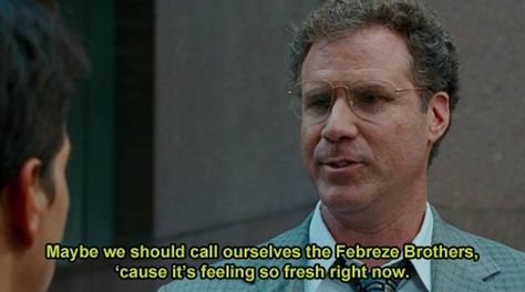 Maybe we should call ourselves the Febreze brothers 'cause it's feeling so fresh right now. #TheOtherGuys #FunnyMovieLines  #MarkWahlberg #WillFerrell Funny Films, Minions, Tumblr, Humour, Best Movie Quotes, The Other Guys, Movie Lines, Tv Quotes, Funny Movies