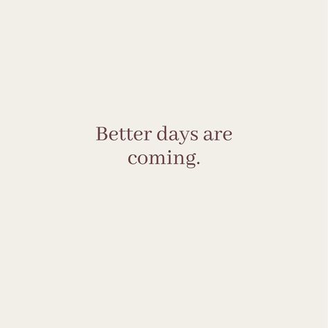 Reminder Good Things Are Coming, Better Times Are Coming Quotes, Better Days Are Coming Tattoo, It Gets Better Tattoo, Quotes Better Days, 1% Better Everyday, Better Days Are Coming Quotes, Quotes For A Bad Day, Better Days Tattoo