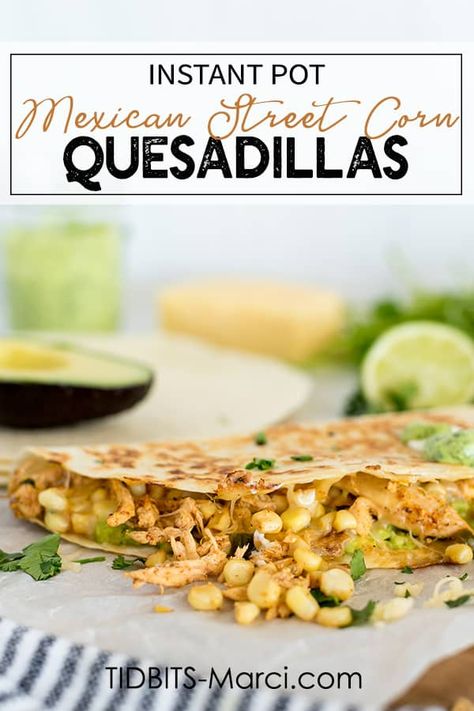 Instant Pot Mexican Street Corn Quesadillas are the yummiest way to eat street corn you could ever imagine! Easy, quick, and oh so good, perfect meal for any day of the week. #mexicancorn #quesadilla #Instantpot Street Corn Quesadillas, Tortilla With Chicken, Corn Quesadilla, Street Corn Chicken, Instant Pot Mexican, Corn Chicken, Fast Dinner, July Recipes, Mexican Street Corn