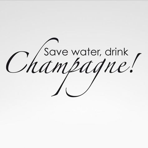 yes Save Water Drink Champagne, Chalkboard Markers, Save Water Drink, Water Drink, Save Water, Words Quotes, Champagne, Funny Quotes, Humor