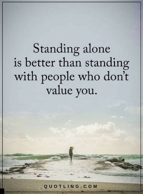 Quotes Standing alone is better than standing with people who don't value you. Value Quotes, Better Alone, Standing Alone, Lesson Quotes, Life Lesson Quotes, Quotable Quotes, Inspiring Quotes About Life, A Quote, Reality Quotes