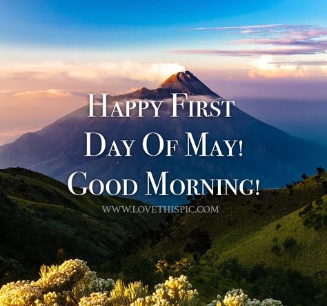 Good Morning May Month, Happy First Day Of May, May Month, Morning Mountain, New Month Quotes, Prayer Photos, Prayer Pictures, Good Morning Facebook, Month Quotes