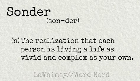 Word Nerd: Sonder – Lawhimsy What If Tattoo Words, Unique Words To Describe A Person, Sonder Tattoo Meaning, Sonder Tattoo Fonts, Sonder Tattoo Design, Sonder Meaning, Brent Faiyaz Tattoo Ideas, Sonder Aesthetic, Sonder Tattoo Ideas