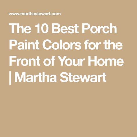 The 10 Best Porch Paint Colors for the Front of Your Home | Martha Stewart Covered Porch Paint Colors, Best Porch Floor Paint Colors, Martha Stewart Paint Colors, Porch Colors Scheme, Front Porch Paint Colors, Sunroom Colors Paint, Porch Color Ideas Paint, Porch Floor Paint Colors, Front Porch Colors