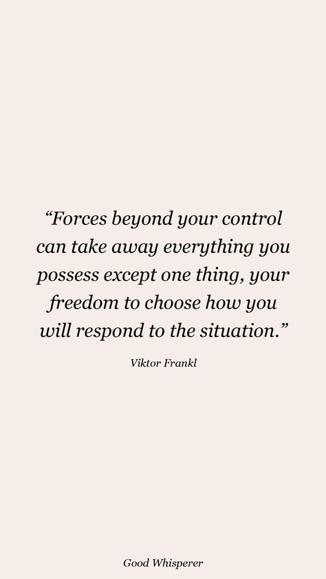 Forces beyond your control can take away everything you possess except one thing, your freedom to choose how you will respond to the situation. Viktor Frankl Quotes, Learning To Live Again, Viktor Frankl, Feel Inspired, Best Quotes, Healing, Feelings, Quotes