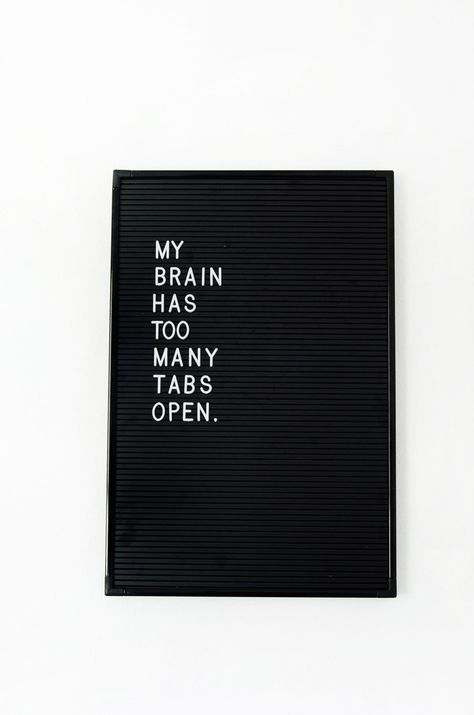 Too Many Tabs Open, Message Board Quotes, Felt Letter Board, Word Board, Board Quotes, Felt Letters, Millionaire Lifestyle, My Brain, A Sign