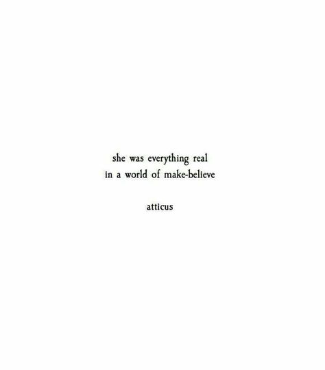 Atticus Quotes, Atticus Poetry, Life Quotes Love, Make Believe, Atticus, Poem Quotes, Quotes Thoughts, What’s Going On, Poetry Quotes