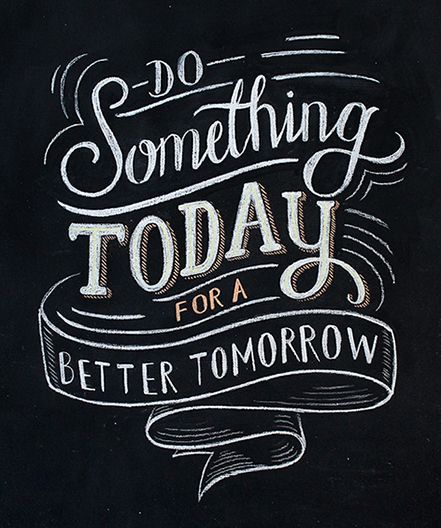 Handlettering - do something today for a better tomorrow Chalkboard Typography, Chalkboard Art Quotes, Calligraphy Doodles, Strong Typography, Blackboard Wall, Handlettering Quotes, Chalkboard Lettering, Chalk Lettering, Chalkboard Designs