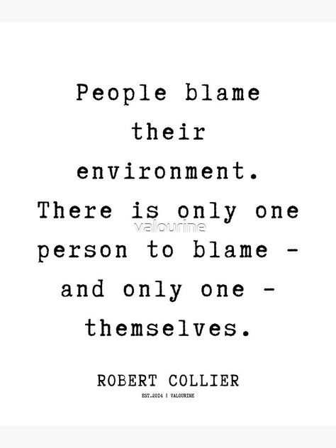 26 | Robert Collier Quotes | 220628 | People blame their environment. There is only one person to blame – and only one – themselves. by valourine Inspirational Words Motivation, Criticism Quotes, Influential Quotes, Inspirational Wuotes, Rilke Quotes, Quotes Literature, Words Motivation, Motivation For Life, Giving Love