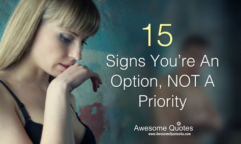 Awesome Quotes: 15 Signs You’re An Option, NOT A Priority Never Be An Option, Option Quotes, Awesome Quotes, In A Relationship, Significant Other, The Signs, A Relationship, Great Quotes, Best Quotes