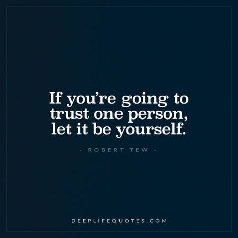 If You’re Going to Trust One Person Trust Yourself Quotes, Live Life Happy, Yourself Quotes, A Course In Miracles, Happier Life, Wonderful Words, Some Words, Life I, Change Your Life