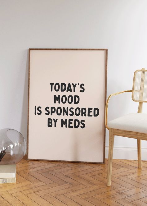 Today's mood is sponsored by meds Art Print | Neutral Typography Wall Decor, Funny Mental Health Quote Print, Self care wall art, sarcastic Self Care Quotes Funny, Mental Health Wall Decor, Neutral Typography, Sarcastic Art, Typography Wall Decor, Funny Mental Health, Unique Wallpapers, Neutral Wall Decor, Wall Art Funny