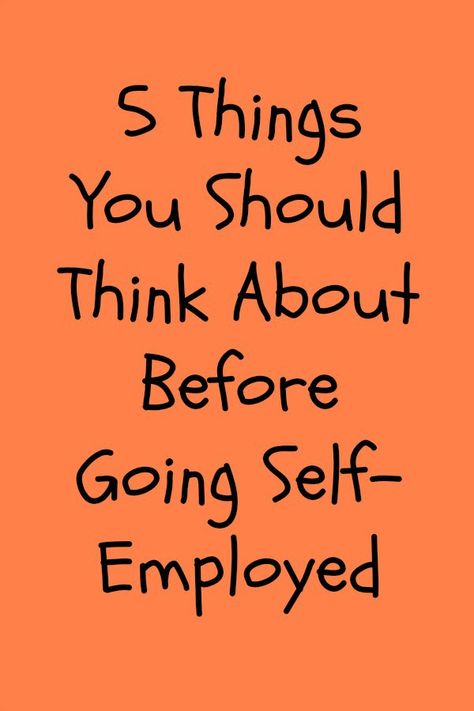 5 Things You Should Think About Before Going Self-Employed - My Random Musings Childcare Business, Self Employed, Online Jobs From Home, Self Employment, Personal Loans, Remote Jobs, Work From Home Jobs, 5 Things, A Job