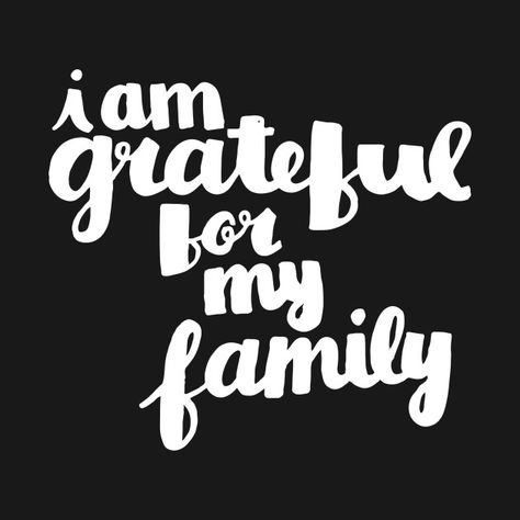 Check out this awesome 'I am grateful for my family' design on @TeePublic! Make Pasta Sauce, Love My Family Quotes, Staying True To Yourself, Gratitude Board, Thank You Mum, Family Love Quotes, Collage Pieces, Grateful Quotes, Family Over Everything