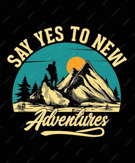 Premium Vector | Say yes to new adventures vintage mountain adventure tshirt design Mountain Tshirt Design, Hiking Shirt Design, Adventure Logo Design, Say Yes To New Adventures, Vintage Tshirt Design, Adventure Logo, Vector Typography, T Shirt Logo Design, Design Advertisement