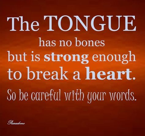 The TONGUE has no bones but is strong enough to break a heart. So be careful with your words. Plus I share more scriptures on the word "tongue" Be Careful With Your Words, Careful With Your Words, Tongue Quote, Power Of The Tongue, The Tongue, Be Careful, Quotable Quotes, Powerful Words, True Words