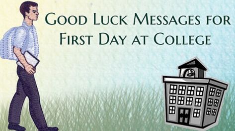 Good Luck Messages for First Day at College College 1st Day Quotes, College First Day Quotes, College Wishes Quotes, Good Luck First Day Of College Quotes, Best Wishes For First Day Of College, Happy First Day Of College, 1st Day Of College Quotes, First Day Of College Quotes, First Day At University