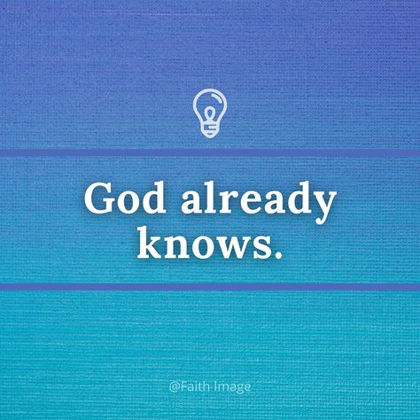 God already knows. God Already Knows, Scripture Pictures, Word Study, Scripture Quotes, Jesus Quotes, I Win, Christian Quotes, Life Quotes, Jesus