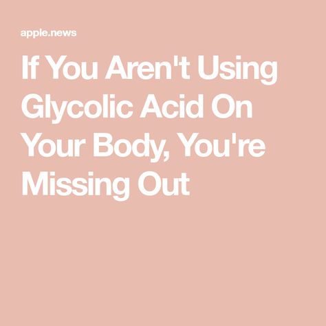 If You Aren't Using Glycolic Acid On Your Body, You're Missing Out Glycolic Acid Body Wash, Body Peel, The Zoe Report, For Skin Care, Days Gone, Glycolic Acid, Night Cream, Salicylic Acid, Night Creams