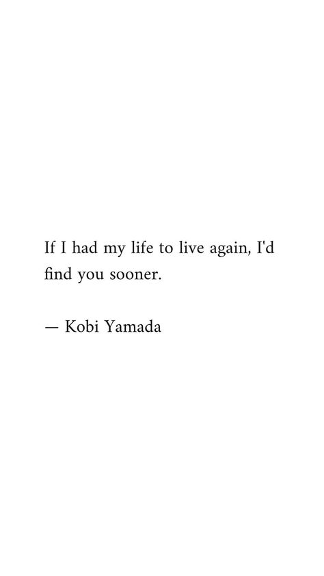 I Wish I Found You Sooner Quotes, Soulmate Quotes For Him, Pure Love Aesthetic, Soulmates Quotes, Kobi Yamada, Short Love Quotes For Him, Small Love Quotes, Good Quotes, Soulmate Quotes