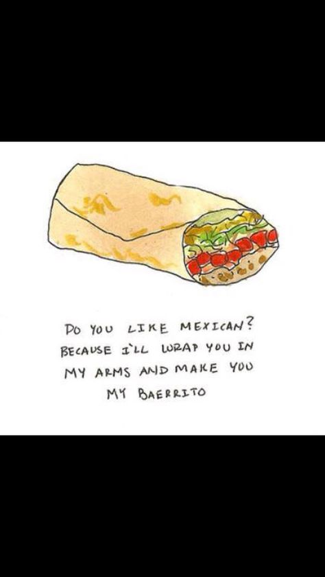 Burrito Mexican Pick Up Lines, Food Pick Up Lines, Flirty Puns, Funny Bf, Corny Pick Up Lines, Bad Pick Up Lines, Cheesy Lines, Pickup Line, Pick Up Line Jokes