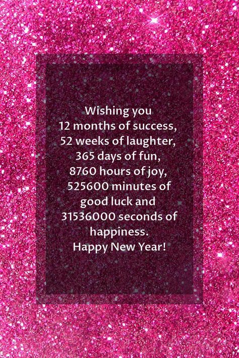 Happy new year images | Wishing you 12 months of success, 52 weeks of laughter, 365 days of fun, 8760 hours of joy, 525600 minutes of good luck and 31536000 seconds of happiness. Happy New Year! Happy New Month Quotes, Happy Greetings, Quotes Valentines Day, New Year Wishes Messages, New Year Wishes Quotes, New Year Wishes Images, Happy New Year Message, Happy New Year Pictures, Happy New Year Gif