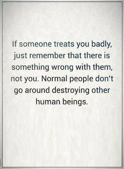 Quotes We all come across people who can be rude, never mistake yourself into believing there's something wrong with you. Dont Mistreat People Quotes, Destroy People Quotes, Don't Treat People As Bad As They Are, Quotes About People Talking Bad About You, People Can Be Mean Quotes, People Who Say Mean Things Quotes, Dont Wish Bad On People Quotes, Making Someone Look Bad Quotes, Always The Bad Person Quotes